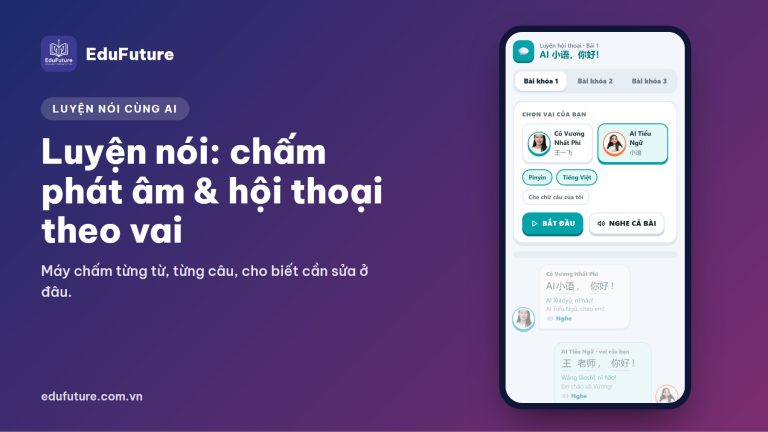 Luyện nói tiếng Trung cùng AI: chấm phát âm từng từ và luyện hội thoại theo vai